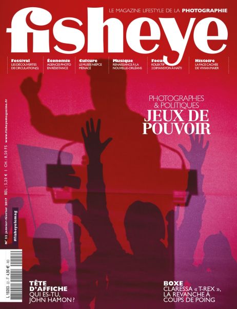 Fisheye Magazine #22 Photographes et politiques : Jeux de pouvoir